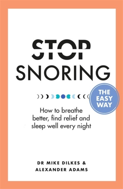 Bilde av Stop Snoring The Easy Way Av Dr Mike Dilkes, Alexander Adams
