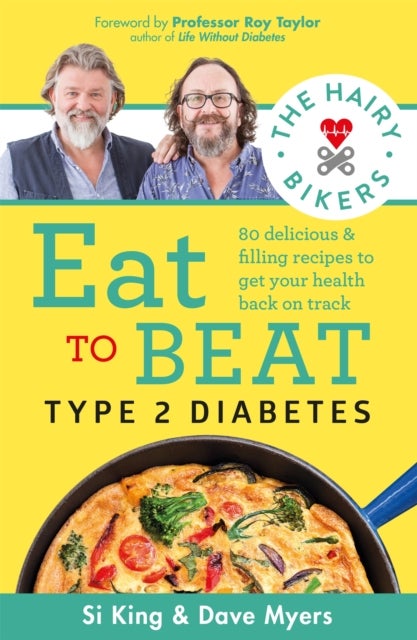 The Hairy Bikers Eat to Beat Type 2 Diabetes - 80 delicious & filling recipes to get your health back on track