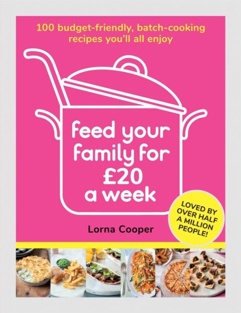 Feed Your Family For ¿20 a Week - 100 Budget-Friendly, Batch-Cooking Recipes You'll All Enjoy