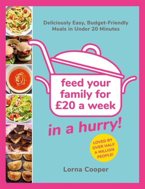 Feed Your Family For ¿20...In A Hurry! - Deliciously Easy, Budget-Friendly Meals in Under 20 Minutes