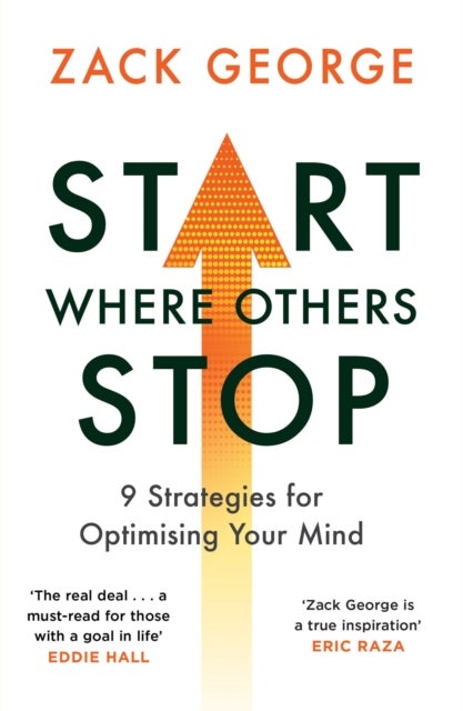 Start Where Others Stop - 9 strategies for optimising your mind
