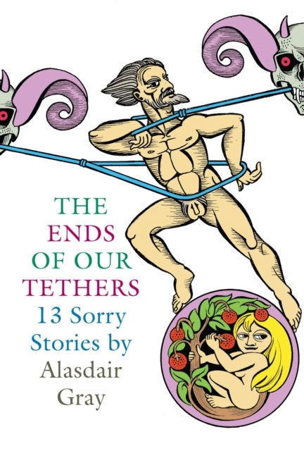 Bilde av The Ends Of Our Tethers: Thirteen Sorry Stories Av Alasdair Gray
