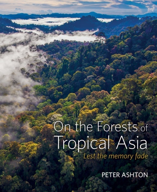On the Forests of Tropical Asia - Lest the memory fade