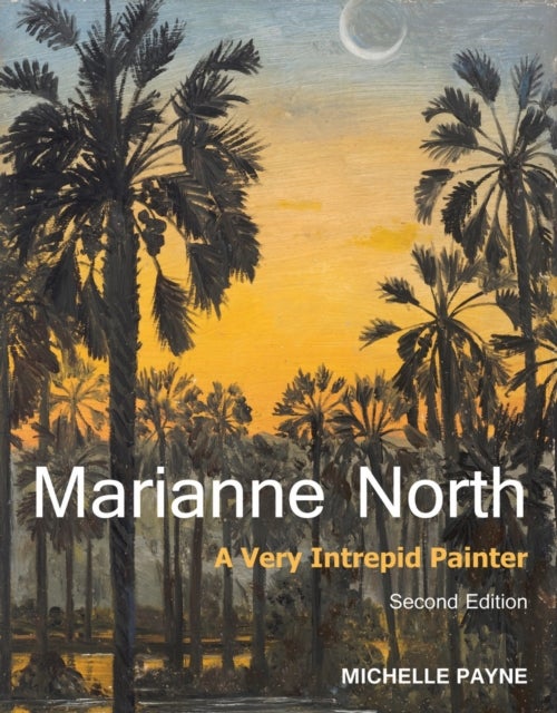 Marianne North - A Very Intrepid Painter. Second edition.