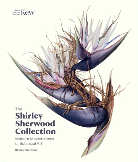 The Shirley Sherwood Collection - Botanical Art Over 30 Years