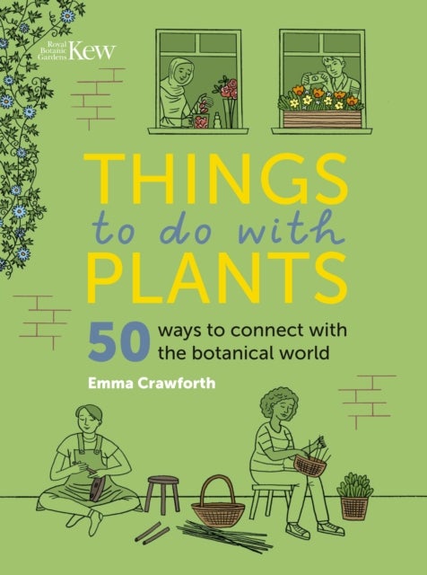 Things to do with Plants - 51 ways to connect with the botanical world