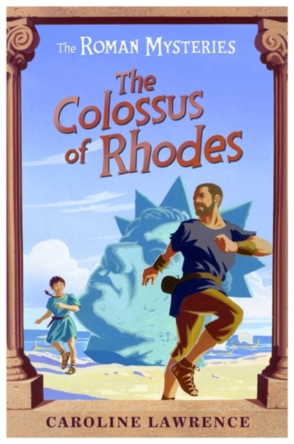The Roman Mysteries: The Colossus of Rhodes - Book 9