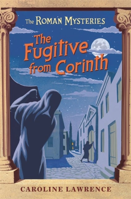 The Roman Mysteries: The Fugitive from Corinth - Book 10