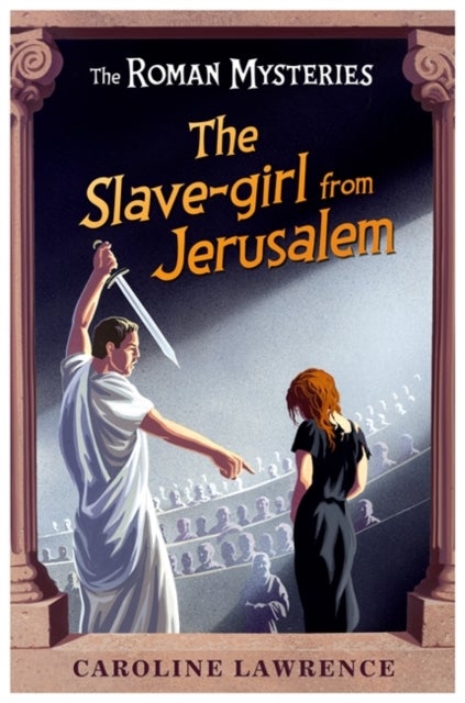 The Roman Mysteries: The Slave-girl from Jerusalem - Book 13