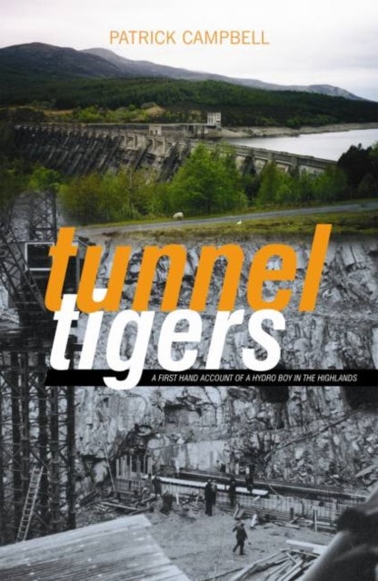 Tunnel Tigers - A First-hand Account of a Hydro Boy in the Highlands