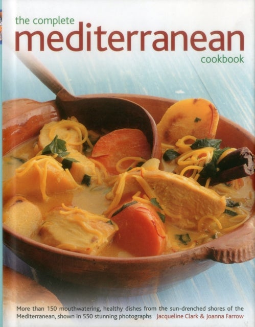 The Complete Mediterranean Cookbook - More Than 150 Mouthwatering Healthy Dishes from the Sun-Drenched Shores of the Mediterranean, Shown