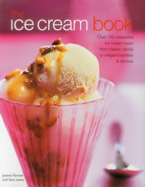 The Ice Cream Book - Over 150 Irresistible Ice Cream Treats from Classic Vanilla to Elegant Bombes and Terrines