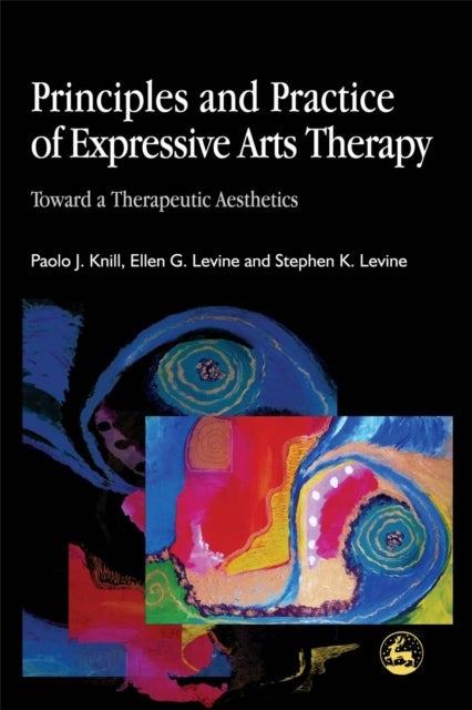Bilde av Principles And Practice Of Expressive Arts Therapy Av Stephen K. Levine, Paolo J. Knill, Ellen G. Levine