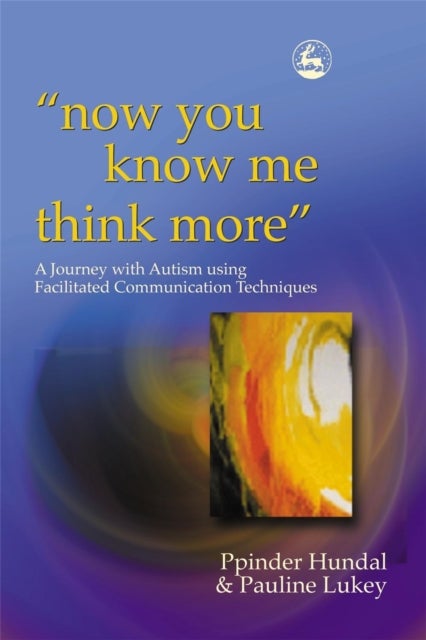now you know me think more' - A Journey with Autism using Facilitated Communication Techniques