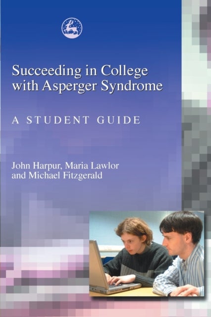 Succeeding in College with Asperger Syndrome - A student guide