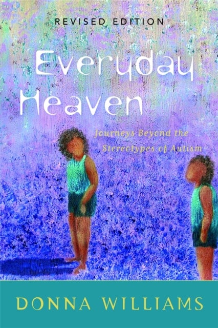 Everyday Heaven - Journeys Beyond the Stereotypes of Autism