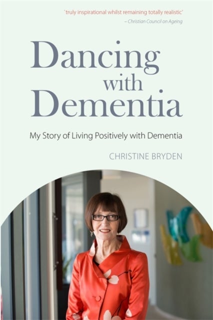 Dancing with Dementia - My Story of Living Positively with Dementia