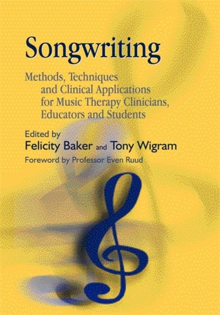 Songwriting - Methods, Techniques and Clinical Applications for Music Therapy Clinicians, Educators and Students