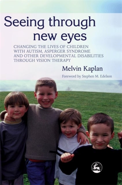 Seeing Through New Eyes - Changing the Lives of Children with Autism, Asperger Syndrome and other Developmental Disabilities T
