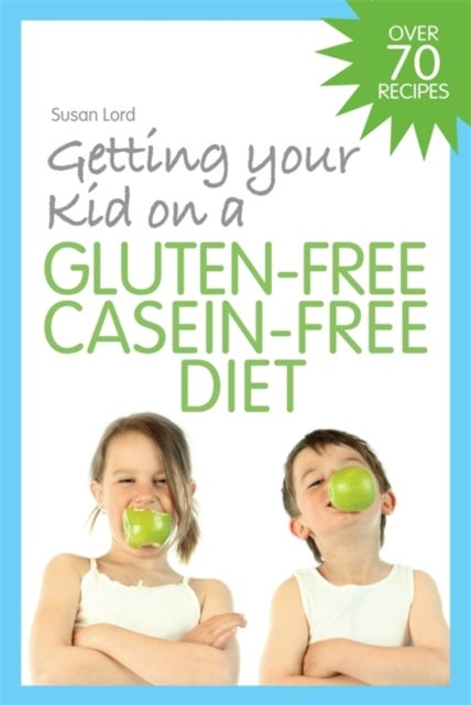 Bilde av Getting Your Kid On A Gluten-free Casein-free Diet Av Susan Lord