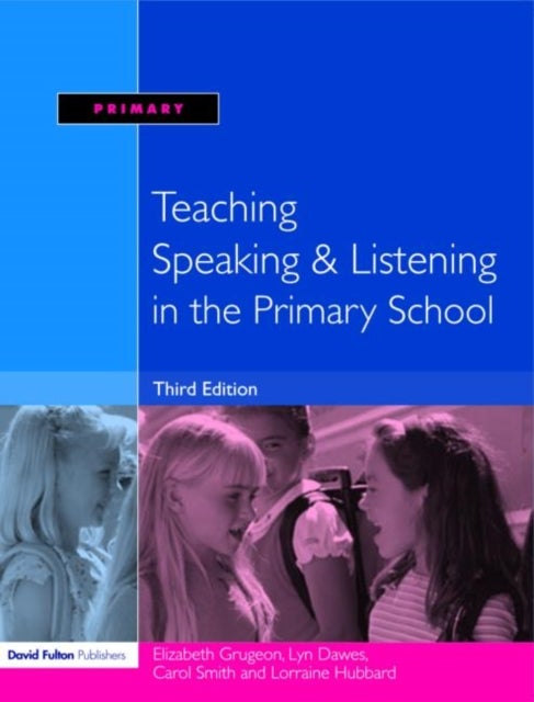 Bilde av Teaching Speaking And Listening In The Primary School Av Elizabeth Grugeon, Lorraine Hubbard, Carol Smith, Lyn (northampton University Uk) Dawes