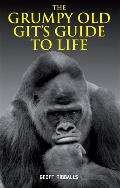 Bilde av The Grumpy Old Git&#039;s Guide To Life Av Geoff Tibballs