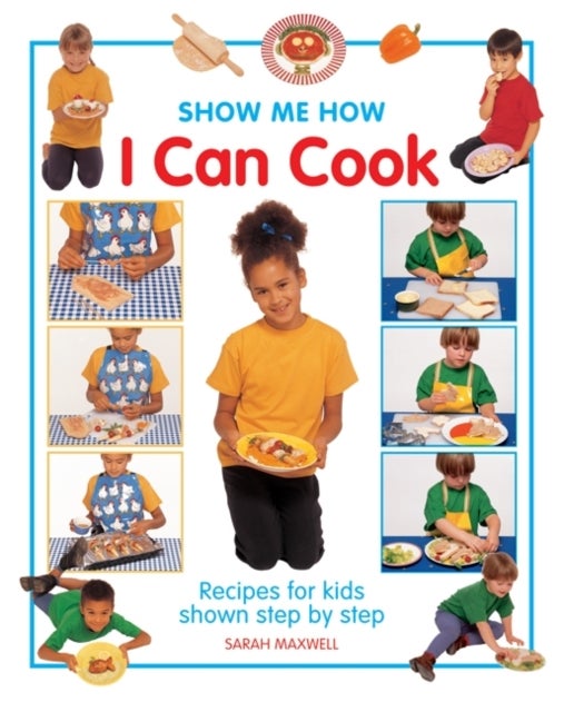 Show Me How: I Can Cook - Recipes for Kids Shown Step by Step