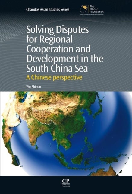 Bilde av Solving Disputes For Regional Cooperation And Development In The South China Sea Av Dr. Shicun (national Institute For The South China Sea Studies Chi