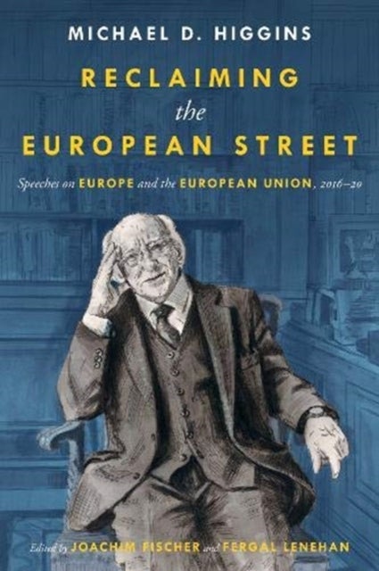 Bilde av Reclaiming The European Street: Speeches On Europe And The European Union, 2016-20 Av Michael D. Higgins