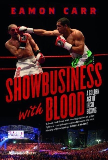 Showbusiness with Blood - A Golden Age of Irish Boxing