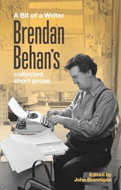 A Bit of a Writer - Brendan Behan's Collected Short Prose