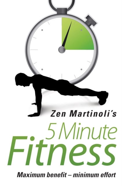 Bilde av 5 Minute Fitness Maximum Benefit - Minimum Effort Av Zen Martinoli