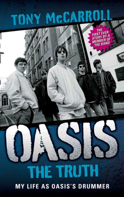 Oasis the Truth - My Life as Oasis's Drummer