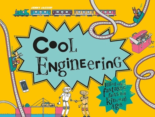 Cool Engineering - Filled with Fantastic Facts for Kids of All Ages
