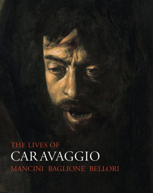 Bilde av The Lives Of Caravaggio Av Giulio Mancini, Giovanni Baglione, Giovanni Pietro Bellori