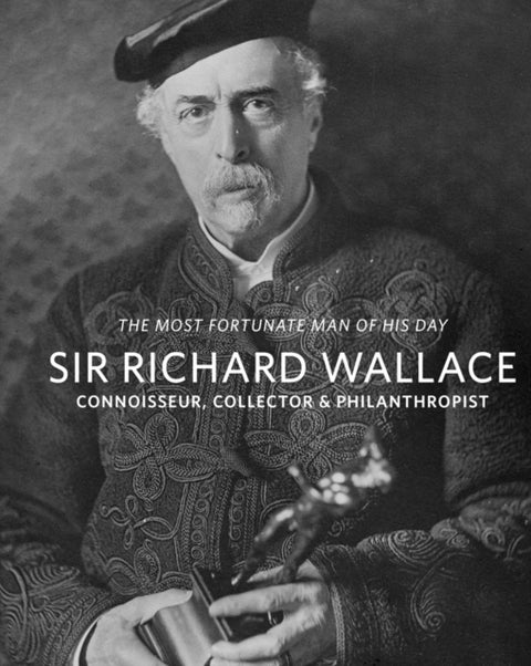 Sir Richard Wallace - Connoisseur, Collector & Philanthropist