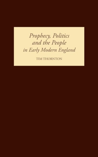 Bilde av Prophecy, Politics And The People In Early Modern England Av Tim Thornton