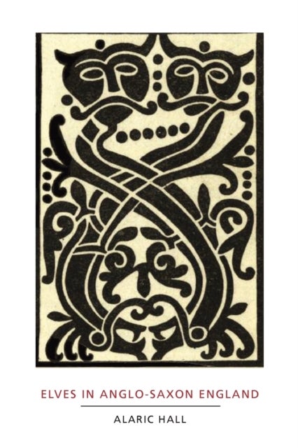 Elves in Anglo-Saxon England - Matters of Belief, Health, Gender and Identity