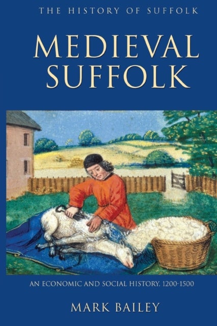Bilde av Medieval Suffolk: An Economic And Social History, 1200-1500 Av Mark Bailey
