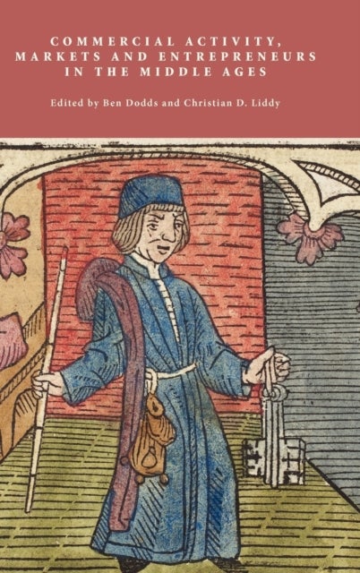 Commercial Activity, Markets and Entrepreneurs in the Middle Ages - Essays in Honour of Richard Britnell