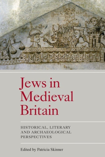 Jews in Medieval Britain - Historical, Literary and Archaeological Perspectives