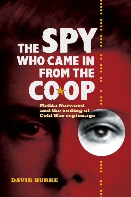 The Spy Who Came In From the Co-op - Melita Norwood and the Ending of Cold War Espionage