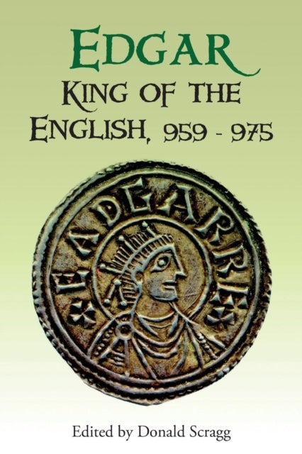 Edgar, King of the English, 959-975 - New Interpretations