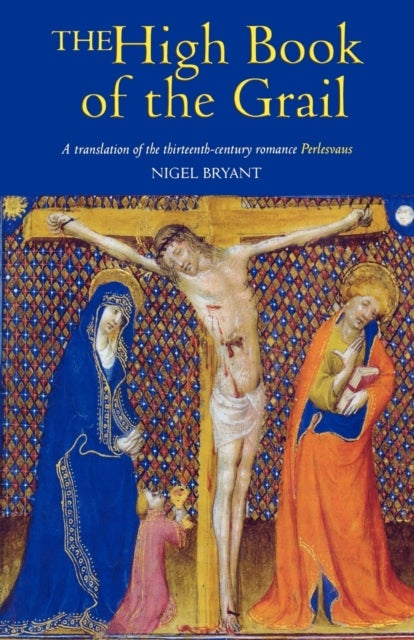 The High Book of the Grail - A translation of the thirteenth-century romance of Perlesvaus