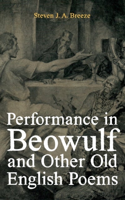 Bilde av Performance In Beowulf And Other Old English Poems Av Dr Steven J.a. Breeze