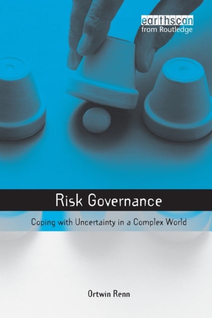 Risk Governance - Coping with Uncertainty in a Complex World
