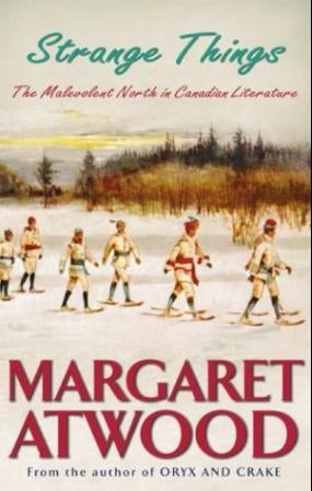 Strange Things - The Malevolent North in Canadian Literature