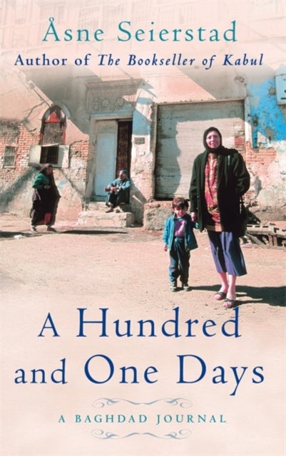 A Hundred And One Days - A Baghdad Journal - from the bestselling author of The Bookseller of Kabul