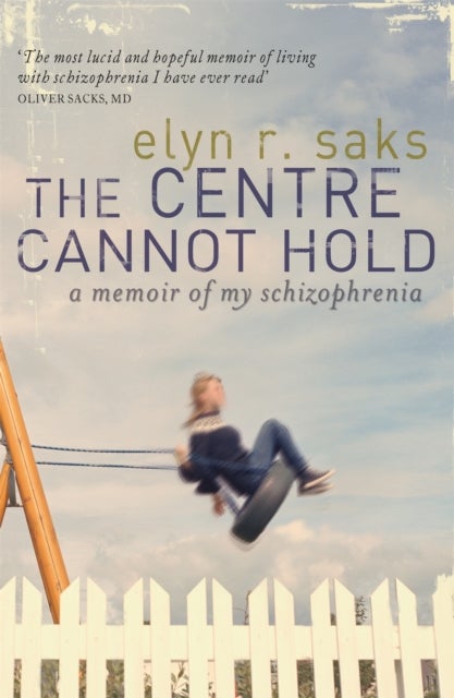 The Centre Cannot Hold - A Memoir of My Schizophrenia