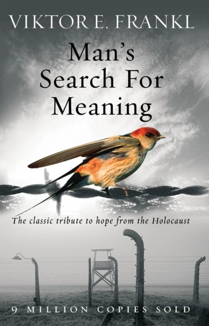 Man's Search For Meaning - The classic tribute to hope from the Holocaust